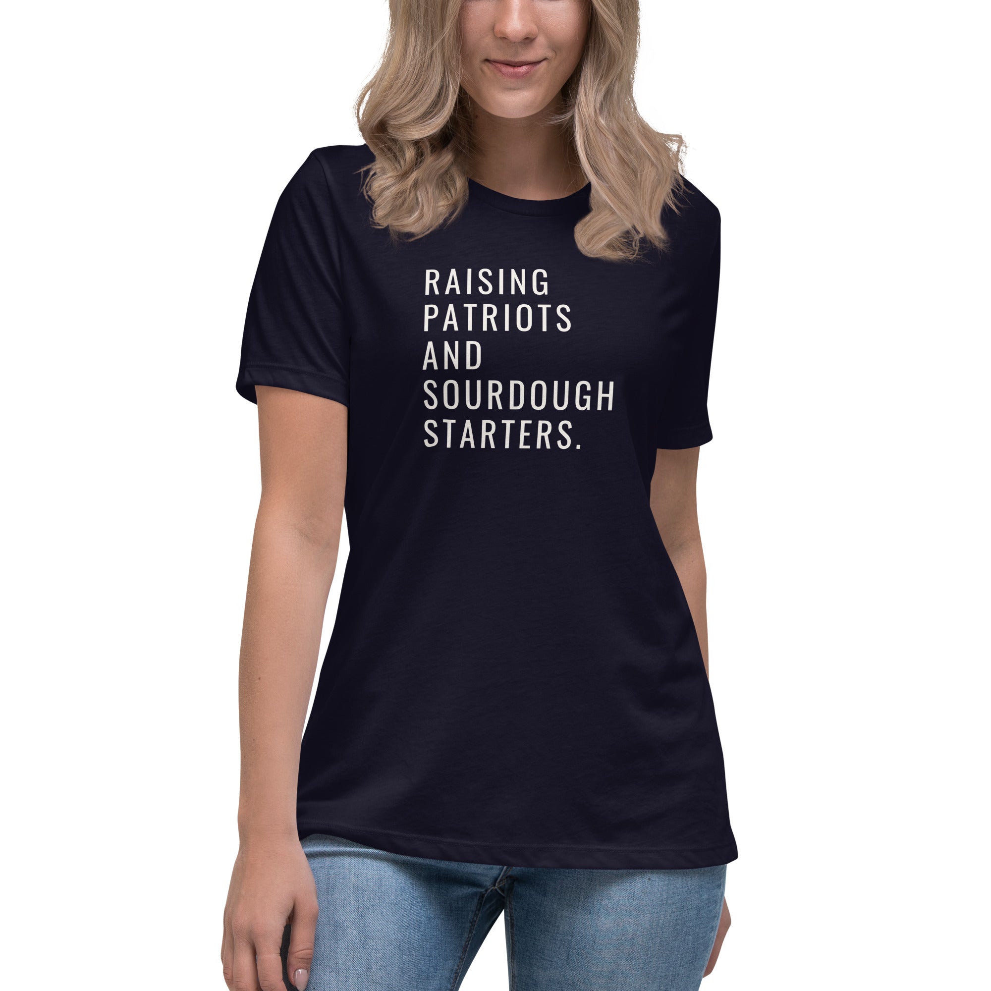 Raising Patriots and Sourdough Starters Women's Relaxed T-Shirt